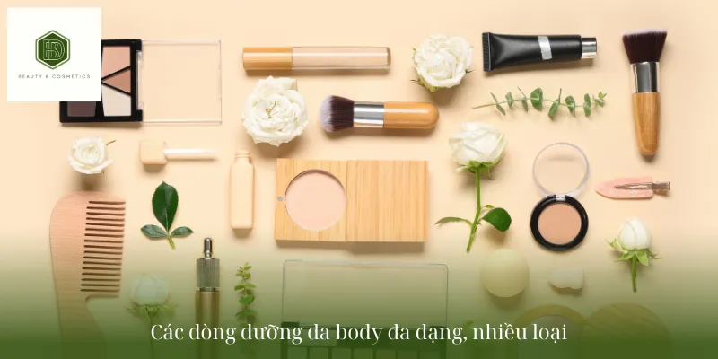 Các dòng dưỡng da body đa dạng, nhiều loại