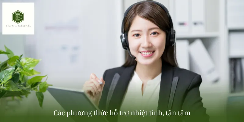 Các phương thức hỗ trợ nhiệt tình, tận tâm