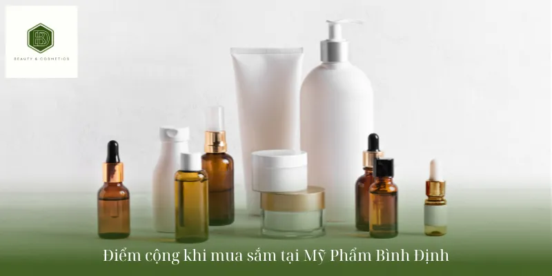 Điểm cộng khi mua sắm tại Mỹ Phẩm Bình Định