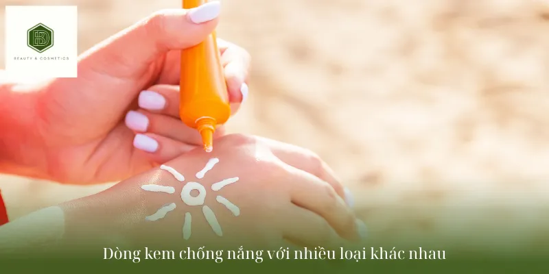 Dòng kem chống nắng với nhiều loại khác nhau