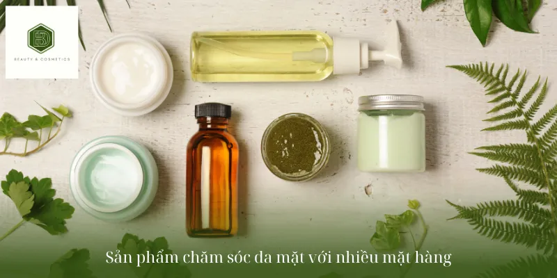 Sản phẩm chăm sóc da mặt với nhiều mặt hàng